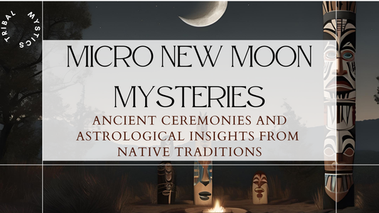 Micro New Moon Mysteries: Ancient Ceremonies and Astrological Insights from Native Traditions