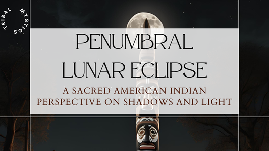 Penumbral Lunar Eclipse: A Sacred American Indian Perspective on Shadows and Light